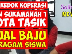 Berkedok Koperasi, SDN Sukamanah 1 Kota Tasik Jual Baju Seragam Siswa