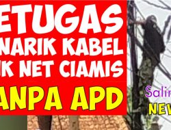 Petugas Penarik Kabel Link Net Ciamis, Tanpa APD