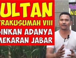Sultan Patrakusumah VIII Inginkan Adanya Pemekaran Jabar Menjadi Ada Provinsi Parahiang