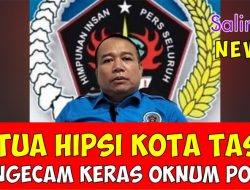 Ketua HIPSI Kota Tasik Mengecam Keras Oknum Perwira Polisi yang Intimidasi Kerja Jurnalistik Wartawan