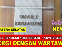 Kepala Sekolah SMA Negeri 1 Kayuagung OKI Alergi Dengan Wartawan